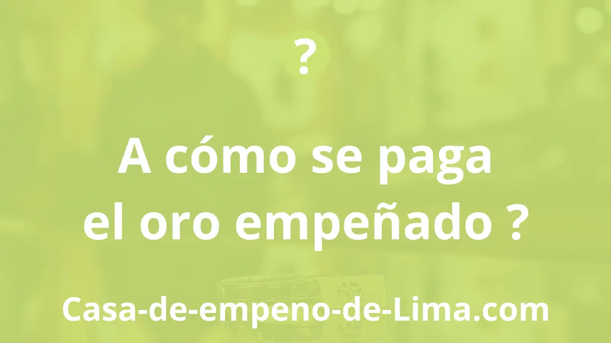 ¿A cómo se paga el oro empeñado?