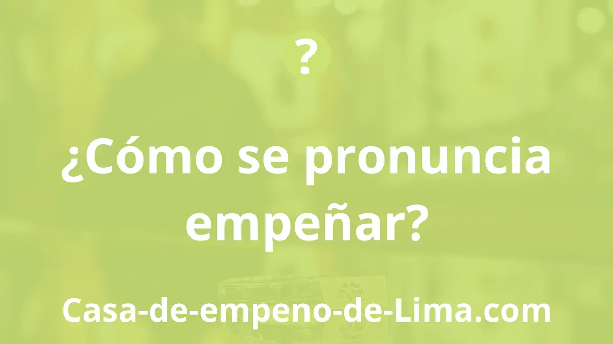 ¿Cómo se pronuncia empeñar?